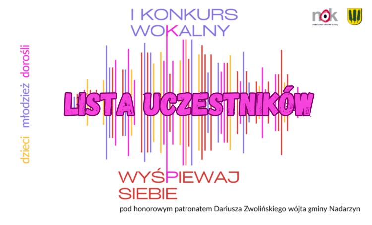 lista uczestników I Konkursu Wokalnego ,,Wyśpiewaj Siebie"