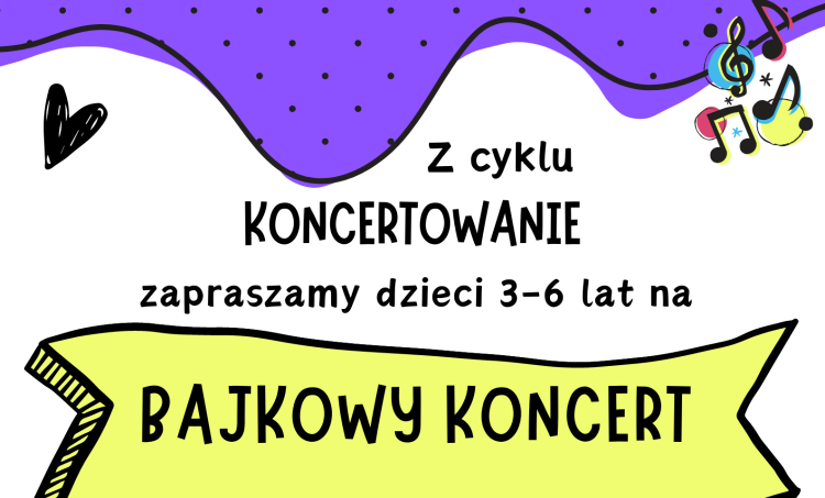 Z cyklu KONCERTOWANIE zapraszamy na "Bajkowy koncert"